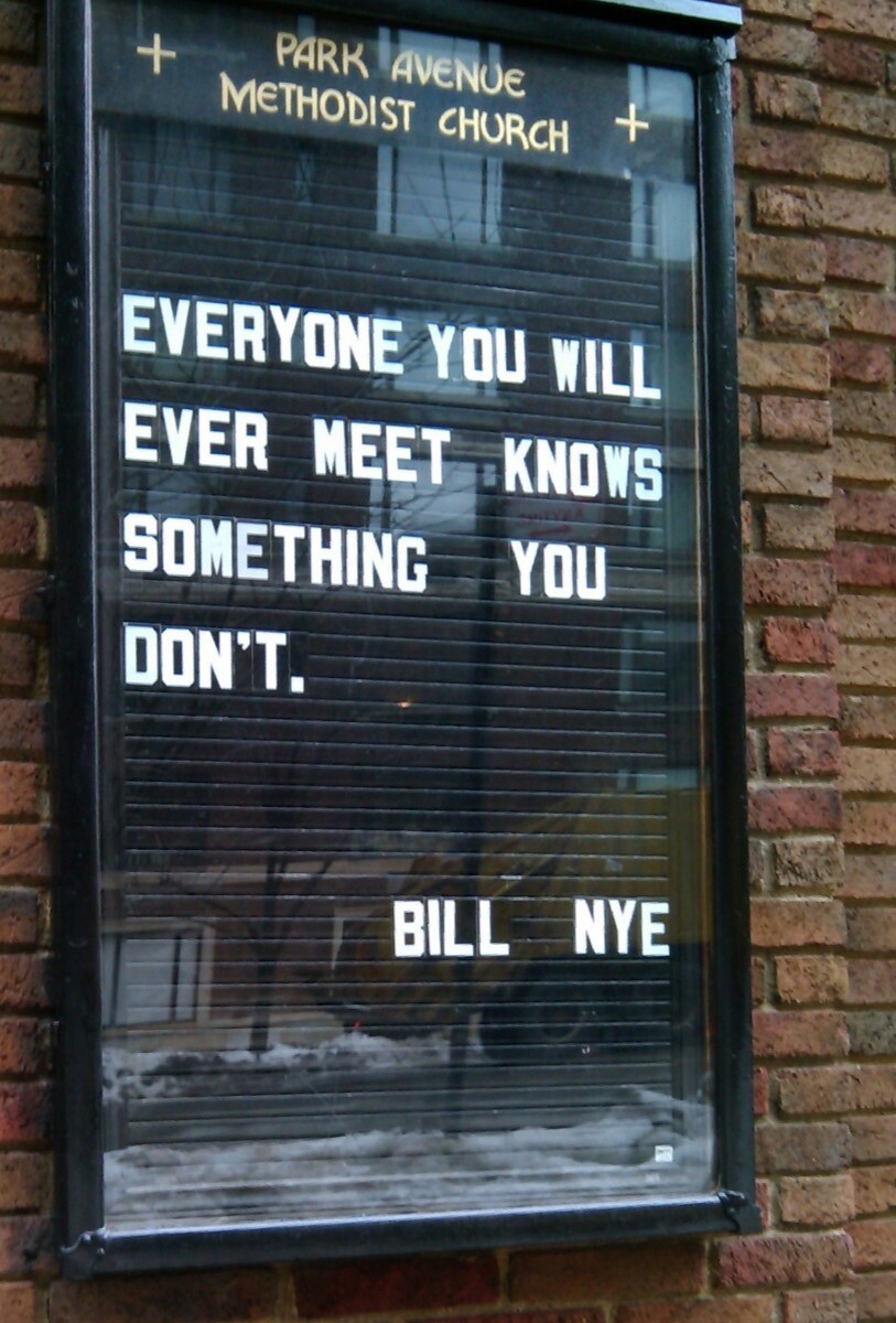 Everyone you will ever meet knows something you don't.